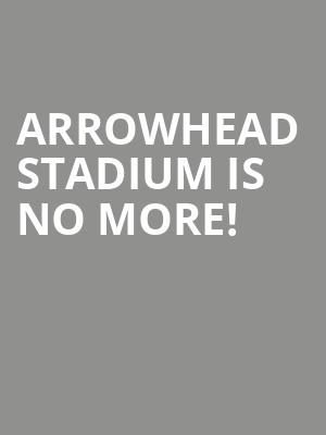 Arrowhead Stadium is no more